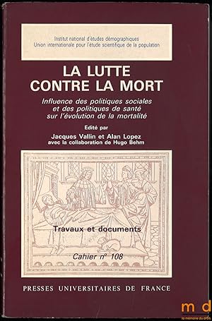 Seller image for LA LUTTE CONTRE LA MORT, Influence des politiques sociales et des politiques de sant sur l volution de la mortalit, dit par JacquesVallin et AlanLopez avec la collaboration de HugoBehm, coll. Travaux et Documents, cahier n108 for sale by La Memoire du Droit