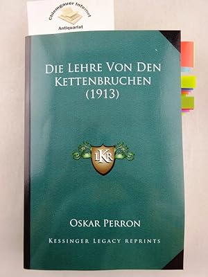 Seller image for Die Lehre von den Kettenbrchen . REPRINT der Ausgabe Leipzig, Teubner 1913. / Kessinger Legacy Reprints. for sale by Chiemgauer Internet Antiquariat GbR