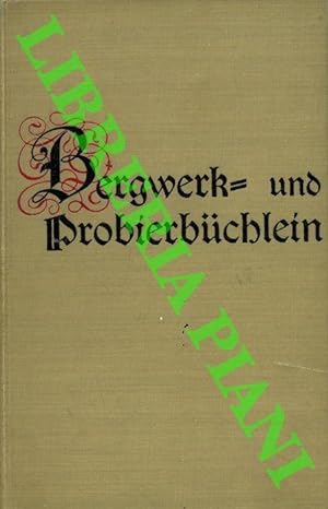 Bergwerk und Probierbuchlein. A translation from the German of the Bergbuchlein a sixteenth-centu...