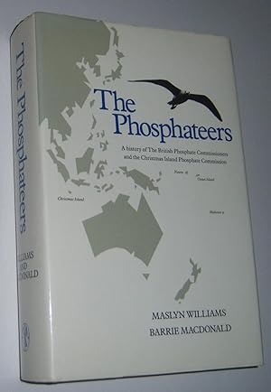 THE PHOSPHATEERS: A History of the British Phosphate Commissioners and the Christmas Island Phosp...