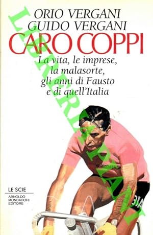 Immagine del venditore per Caro Coppi. La vita, le imprese, la malasorte, gli anni di Fausto e di quell'Italia. venduto da Libreria Piani