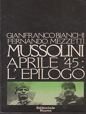 Mussolini aprile'45: l'epilogo