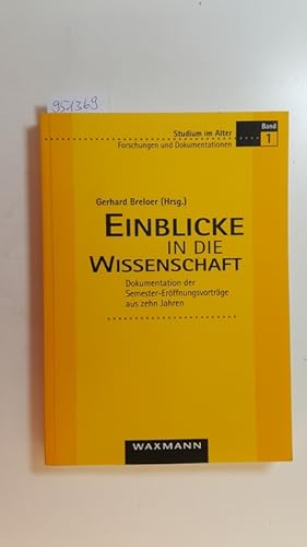 Einblicke in die Wissenschaft : Dokumentation der Semester-Eröffnungsvorträge aus zehn Jahren