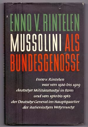 Mussolini als Bundesgenosse. Erinnerungen des Deutschen Militarattaches in Rom 1936-1943.