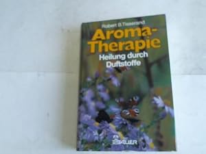Aroma-Therapie. Heilung durch Duftstoffe