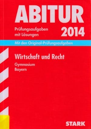 Abitur 2014 ~ Prüfungsaufgaben mit Lösungen - Wirtschaft und Recht Gymnasium Bayern : Mit den Ori...