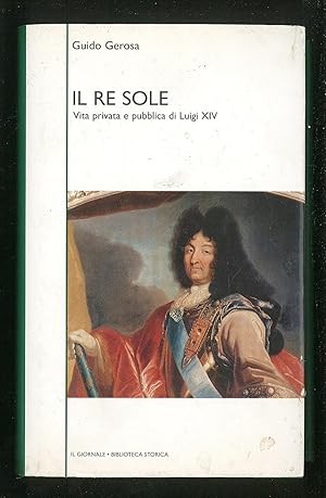 Seller image for Il Re Sole - Vita privata e pubblica di Luigi XIV for sale by Sergio Trippini
