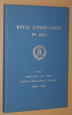 Royal Alfred Lodge No.1028. The History of the First Hundred Years 1864-1964