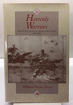 Heavenly Warriors: The Evolution of Japan's Military, 500-1300