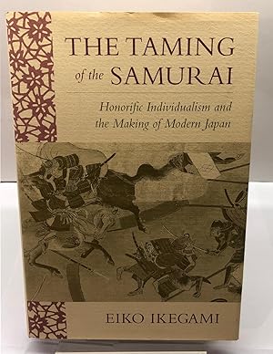 The Taming Of The Samurai : Honorific Individualism and the Making of Modern Japan