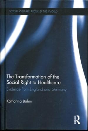 The Transformation of the Social Right to Healthcare: Evidence from England and Germany (Social W...