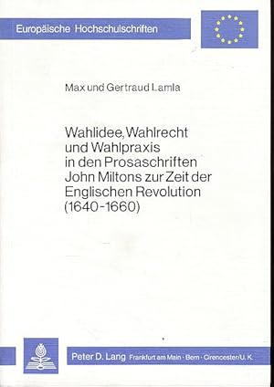 Bild des Verkufers fr Wahlidee, Wahlrecht und Wahlpraxis in den Prosaschriften John Miltons zur Zeit der englischen Revolution (1640 - 1660). Europische Hochschulschriften / Reihe 3 / Geschichte und ihre Hilfswissenschaften Bd. 140. zum Verkauf von Fundus-Online GbR Borkert Schwarz Zerfa