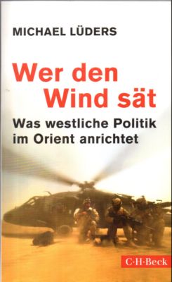 Bild des Verkufers fr Wer den Wind st. Was westliche Politik im Orient anrichtet. zum Verkauf von Leonardu