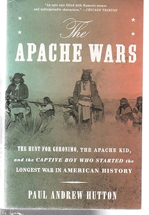 Seller image for The Apache Wars: The Hunt for Geronimo, the Apache Kid, and the Captive Boy Who Started the Longest War in American History for sale by EdmondDantes Bookseller