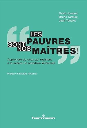 Bild des Verkufers fr les pauvres sont nos matres ! ; apprendre de ceux qui rsistent  la misre : le paradoxe Wresinski zum Verkauf von Chapitre.com : livres et presse ancienne