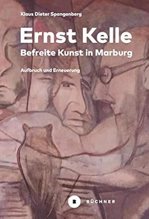 Bild des Verk�ufers f�r Ernst Kelle - befreite Kunst in Marburg : Aufbruch und Erneuerung. zum Verkauf von nika-books