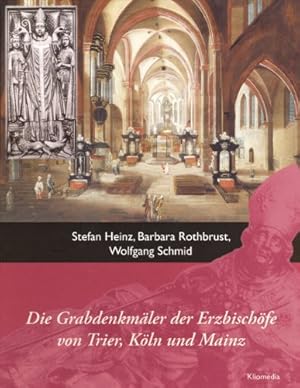 Die Grabdenkmäler der Erzbischöfe von Trier, Köln und Mainz,