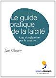 Bild des Verkufers fr Le Guide Pratique De La Lacit : Une Clarification Par Le Concret zum Verkauf von RECYCLIVRE