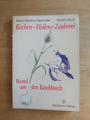 Rund um den Knoblauch / Kochen - Heilen - Zauberei Band 7