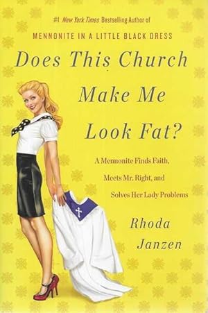Does This Church Make Me Look Fat? A Mennonite Finds Faith, Meets Mr Right and Solves Her Lady Pr...