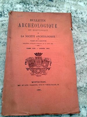 BULLETIN ARCHEOLOGIQUE ET HISTORIQUE DE LA SOCIETE ARCHEOLOGIQUE DE TARN ET GARONNE. Tome XIX. An...