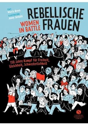 Rebellische Frauen - Women in Battle: 150 Jahre Kampf für Freiheit, Gleichheit, Schwesterlichkeit...