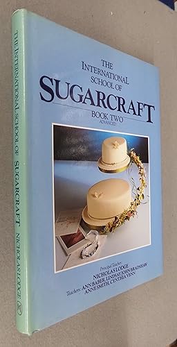 Seller image for The International School of Sugarcraft Book Two - Advanced for sale by Baggins Book Bazaar Ltd