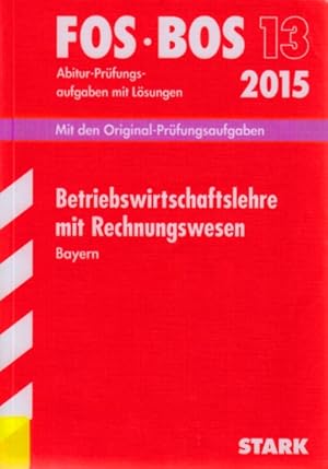 FOS  BOS 13 ~ Fachabitur-Prüfungsaufgaben mit Lösungen 2015 - Betriebswirtschaftslehre mit Rechn...