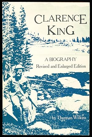 Clarence King : A Biography (Revised and Enlarged Edition)