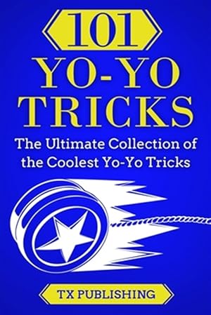 Seller image for 101 Yo-Yo Tricks: The Ultimate Collection of the Coolest Yo-Yo Tricks for sale by GreatBookPrices