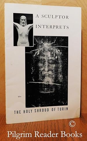 A Sculptor Interprets the Holy Shroud of Turin.