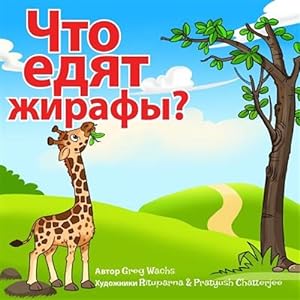 Bild des Verkufers fr What Do Giraffes Eat? (Russian Version): Kids Animal Picture Book in Russian -Language: russian zum Verkauf von GreatBookPrices