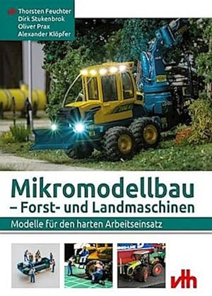 Bild des Verkufers fr Mikromodellbau - Forst- und Landmaschinen : Modelle fr den harten Arbeitseinsatz zum Verkauf von AHA-BUCH GmbH