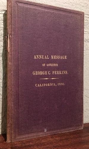 ANNUAL MESSAGE OF GOVERNOR GEORGE C. PERKINS, TO THE LEGISLATURE OF THE STATE OF CALIFORNIA, TWEN...