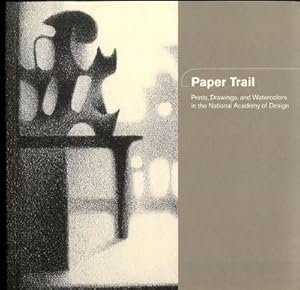 Image du vendeur pour Paper Trail. Prints, Drawings, and Watercolors in the National Academy of Design mis en vente par David M. Herr