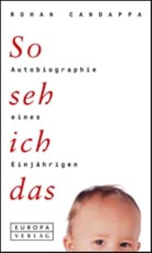 Seller image for So seh ich das : Autobiographie eines Einjhrigen. Rohan Candappa. Aus dem Engl. von Stefanie Schaeffler for sale by NEPO UG