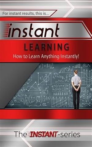 Bild des Verkufers fr Instant Learning : How to Learn Anything Instantly! zum Verkauf von GreatBookPrices