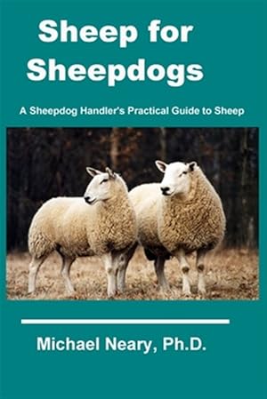 Bild des Verkufers fr Sheep for Sheepdogs: A Sheepdog Handler's Practical Guide to Sheep zum Verkauf von GreatBookPrices