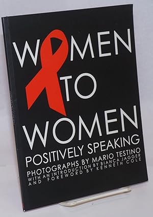 Bild des Verkufers fr Women to Women: positively speaking to raise awareness of the world's women living with HIV/AIDS zum Verkauf von Bolerium Books Inc.