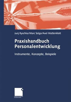 Praxishandbuch Personalentwicklung : Instrumente, Konzepte, Beispiele / Jurij Ryschka/Marc Solga/...