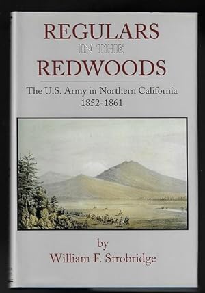 Regulars in the Redwoods: The U.S. Army in Northern California, 1852-1861 (Frontier Military Seri...
