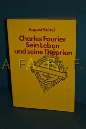 Bild des Verkufers fr Charles Fourier, sein Leben und seine Theorien : mit e. Portrt Fouriers u. e. Abb. d. Phalanstres August Bebel / Internationale Bibliothek , Bd. 6 zum Verkauf von Antiquarische Fundgrube e.U.