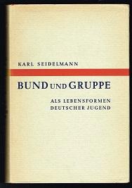 Bund und Gruppe als Lebensformen deutscher Jugend: Versuch einer Erscheinungskunde des deutschen ...