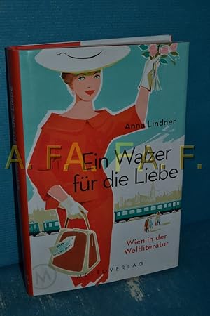 Bild des Verkufers fr Ein Walzer fr die Liebe : Wien in der Weltliteratur zum Verkauf von Antiquarische Fundgrube e.U.