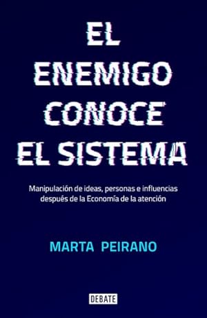 Imagen del vendedor de El enemigo conoce el sistema/ The Enemy Knows the System : Minipulacion De Ideas, Personas E Influencias Despues De La Economia De La Atencion -Language: spanish a la venta por GreatBookPrices