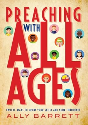 Immagine del venditore per Preaching with All Ages : Twelve ways to grow your skills and your confidence venduto da GreatBookPrices