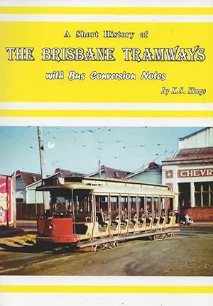 A Short History of: The Brisbane Tramways with Bus Conversion Notes