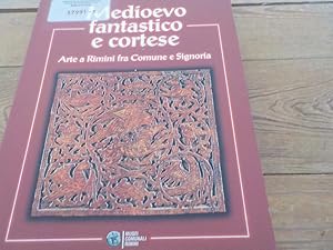 Bild des Verkufers fr Medioevo fantastico e cortese ; arte a Rimini fra comune e signoria. Museo della Citt, 24. aprile 1998 - 31. gennaio 1999 zum Verkauf von Antiquariat Bookfarm