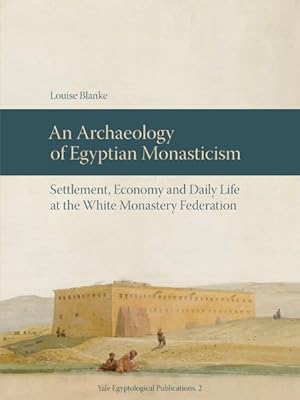 Immagine del venditore per Archaeology of Egyptian Monasticism : Settlement, Economy and Daily Life at the White Monastery Federation venduto da GreatBookPrices