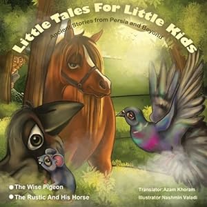 Immagine del venditore per The Wise Pigeon and The Rustic and his horse.: Little Tales for Little Kids: Ancient Stories from Persia and Beyond. venduto da GreatBookPrices
